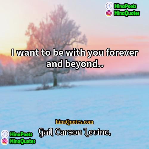 Gail Carson Levine Quotes | I want to be with you forever